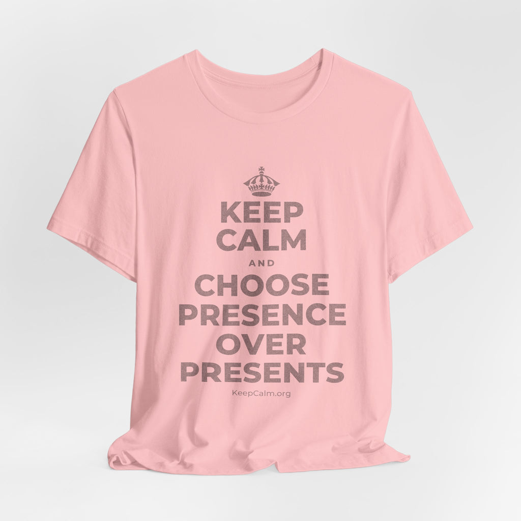 KEEP CALM AND CHOOSE PRESENCE OVER PRESENTS T-Shirt (White–Asphalt)