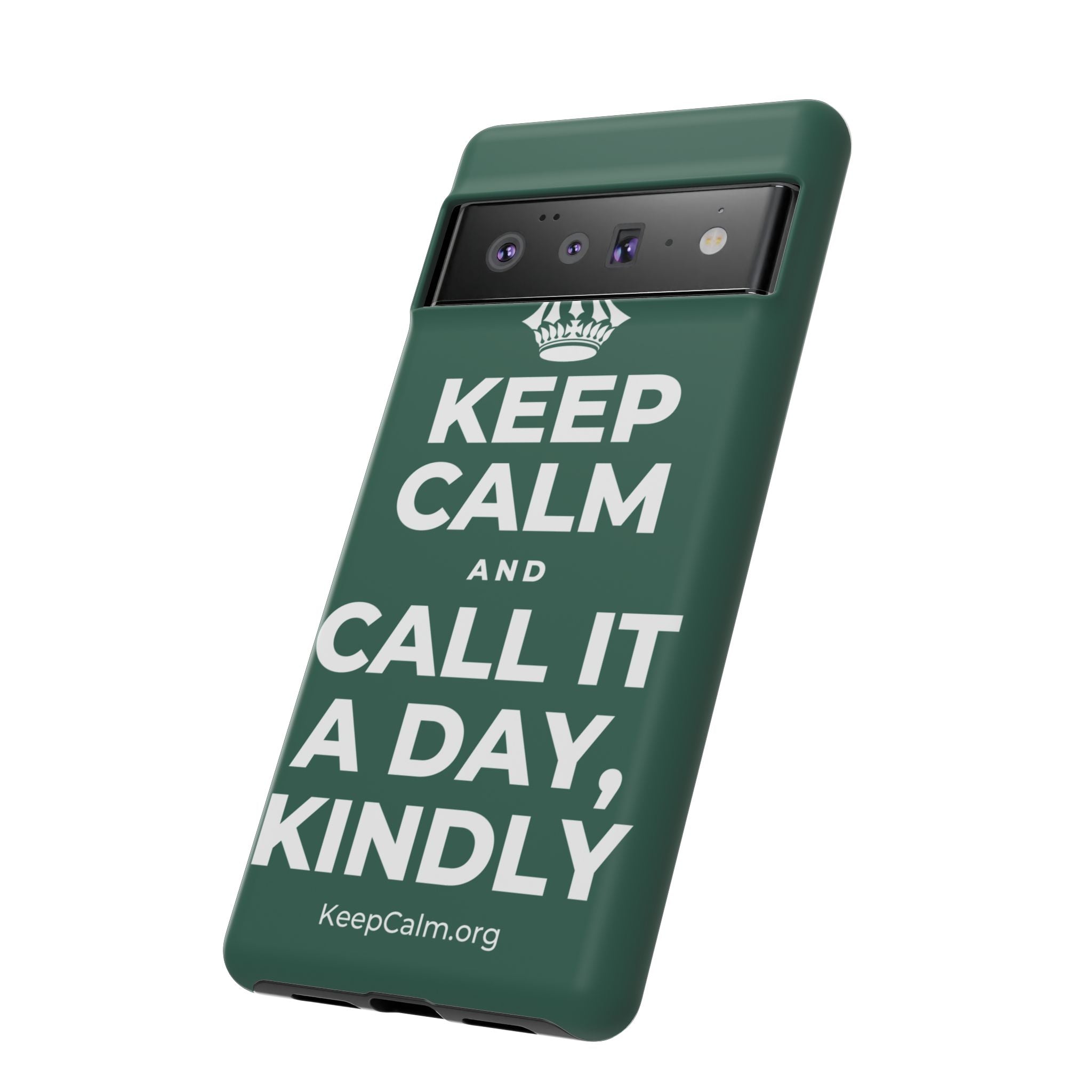 KEEP CALM AND CALL IT A DAY, KINDLY Phone Case