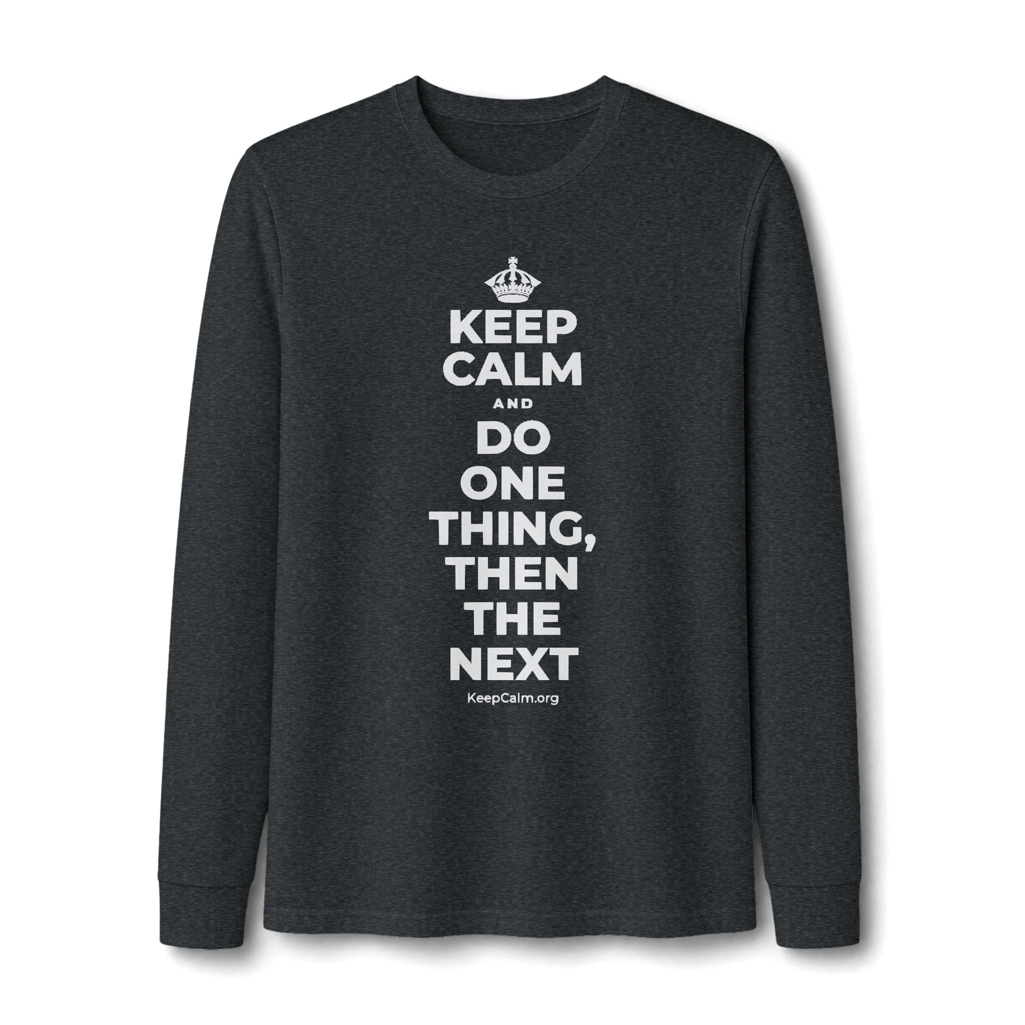 KEEP CALM AND DO ONE THING, THEN THE NEXT Long Sleeve Tee