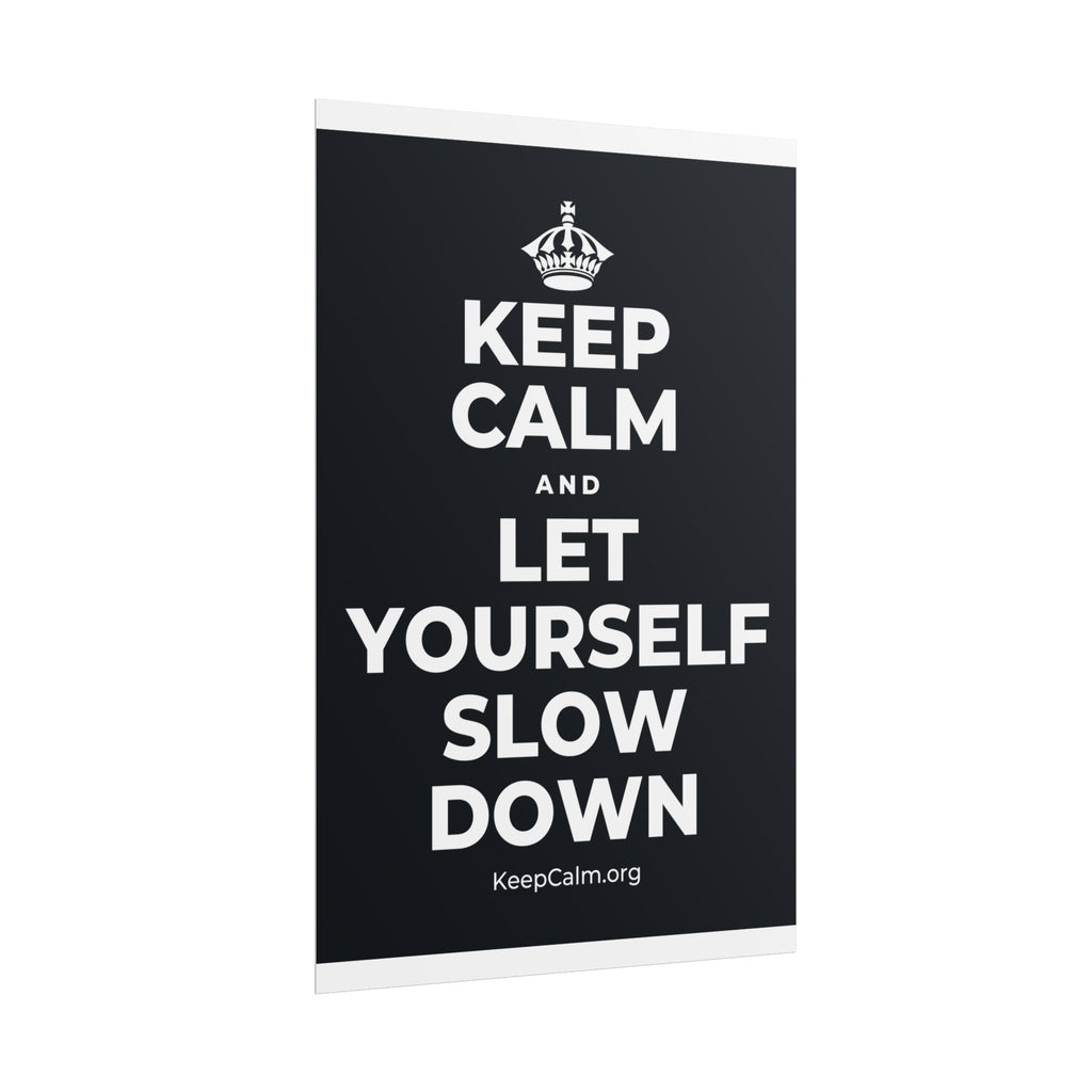 KEEP CALM AND LET YOURSELF SLOW DOWN Poster (Dark)