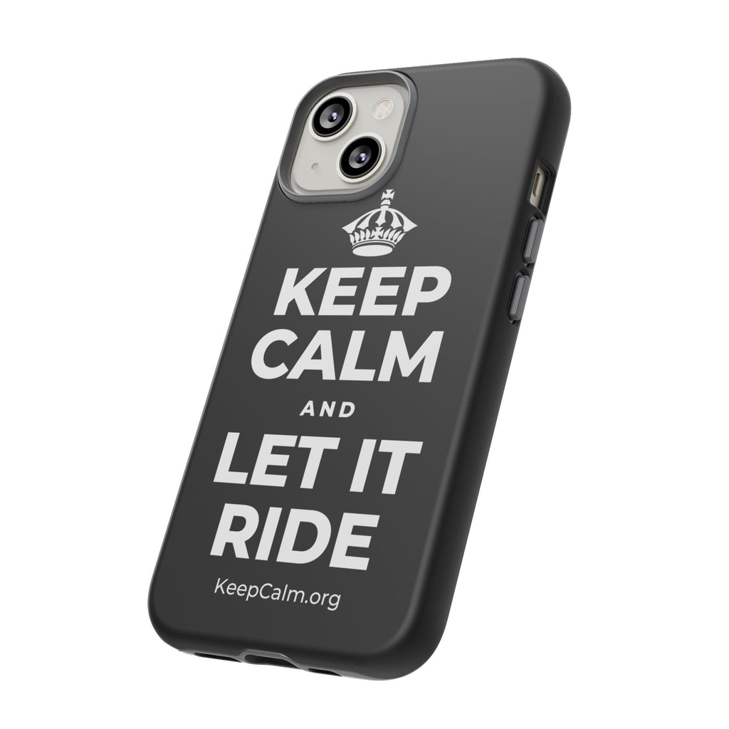 KEEP CALM AND LET IT RIDE Phone Case