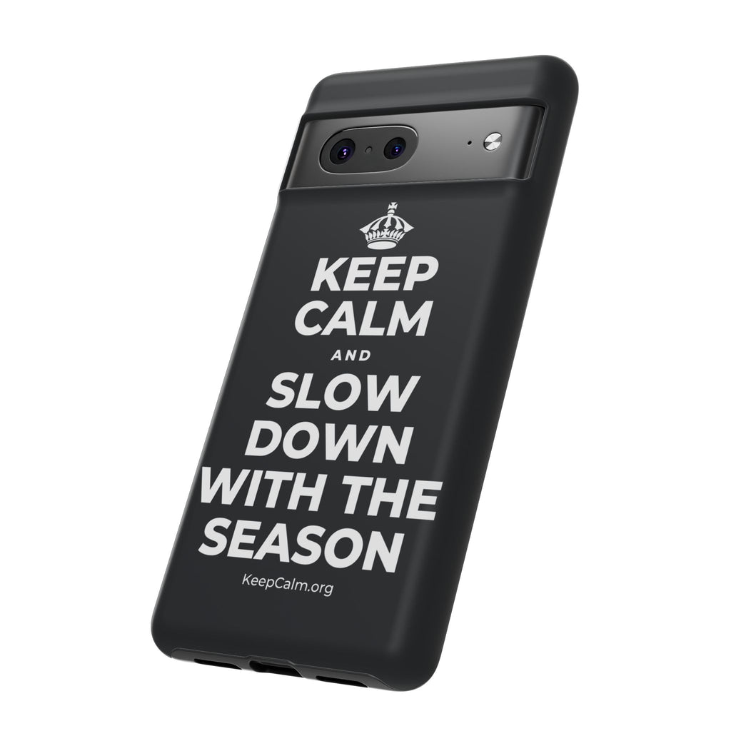 KEEP CALM AND SLOW DOWN WITH THE SEASON Phone Case (Dark)