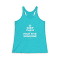 KEEP CALM AND HIGH FIVE SOMEONE Women's Racerback Tank