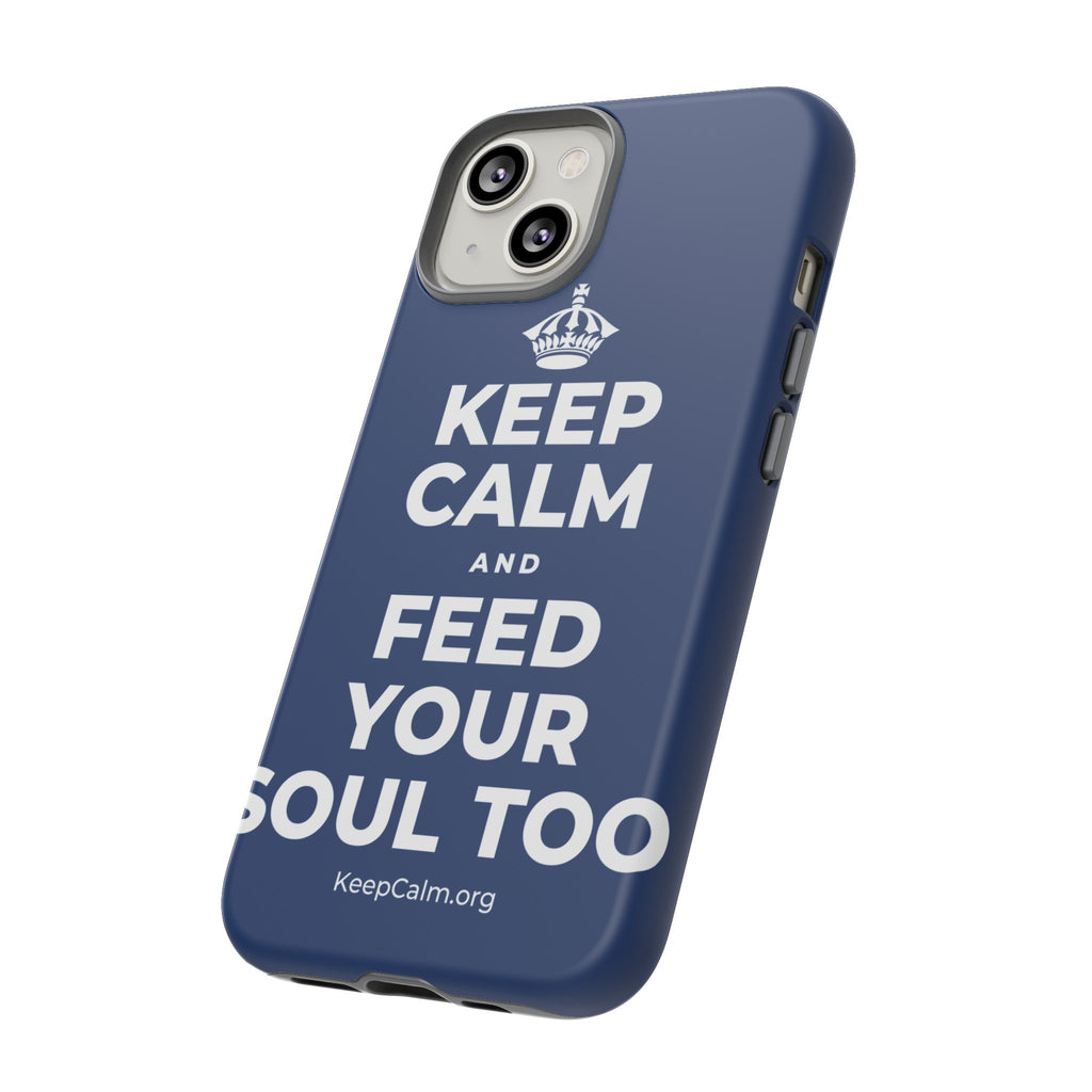 KEEP CALM AND FEED YOUR SOUL TOO Phone Case