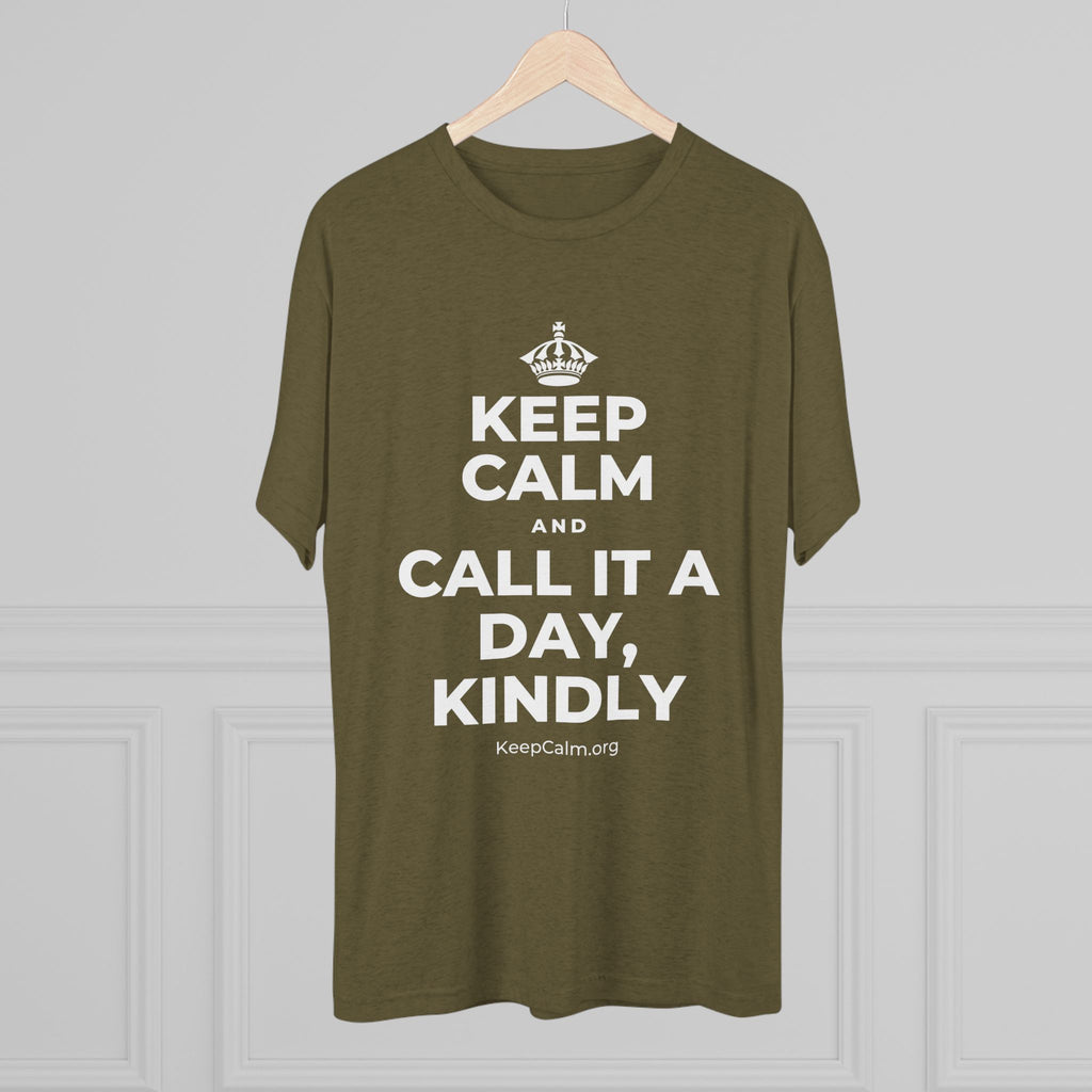 KEEP CALM AND CALL IT A DAY, KINDLY Tri-Blend Tee