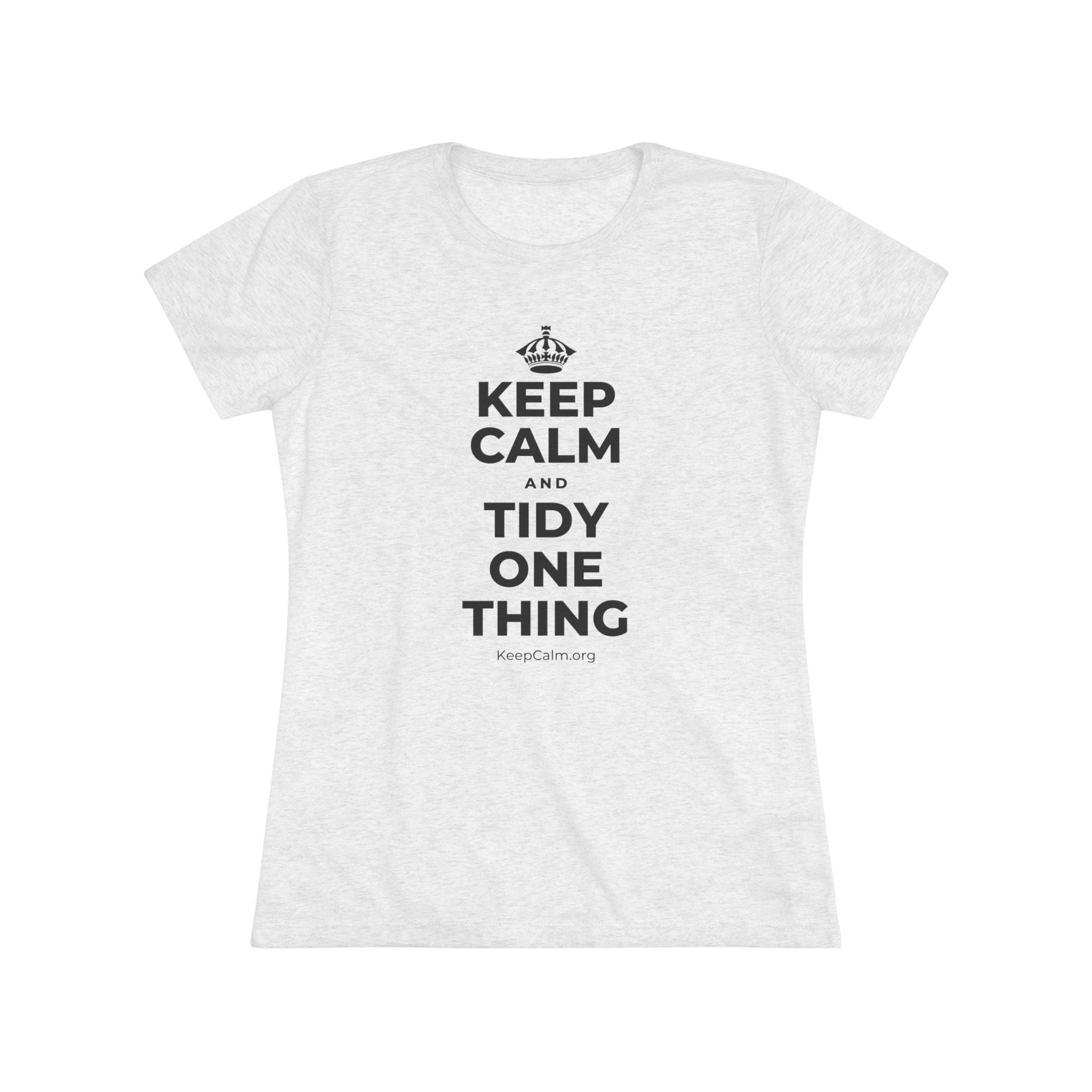 KEEP CALM AND TIDY ONE THING Women's Tri-Blend Tee
