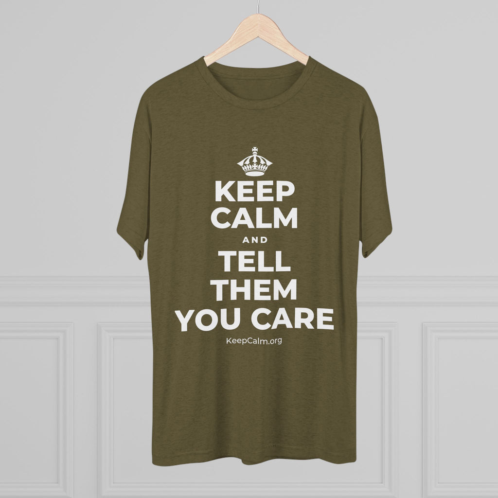 KEEP CALM AND TELL THEM YOU CARE Tri-Blend Tee