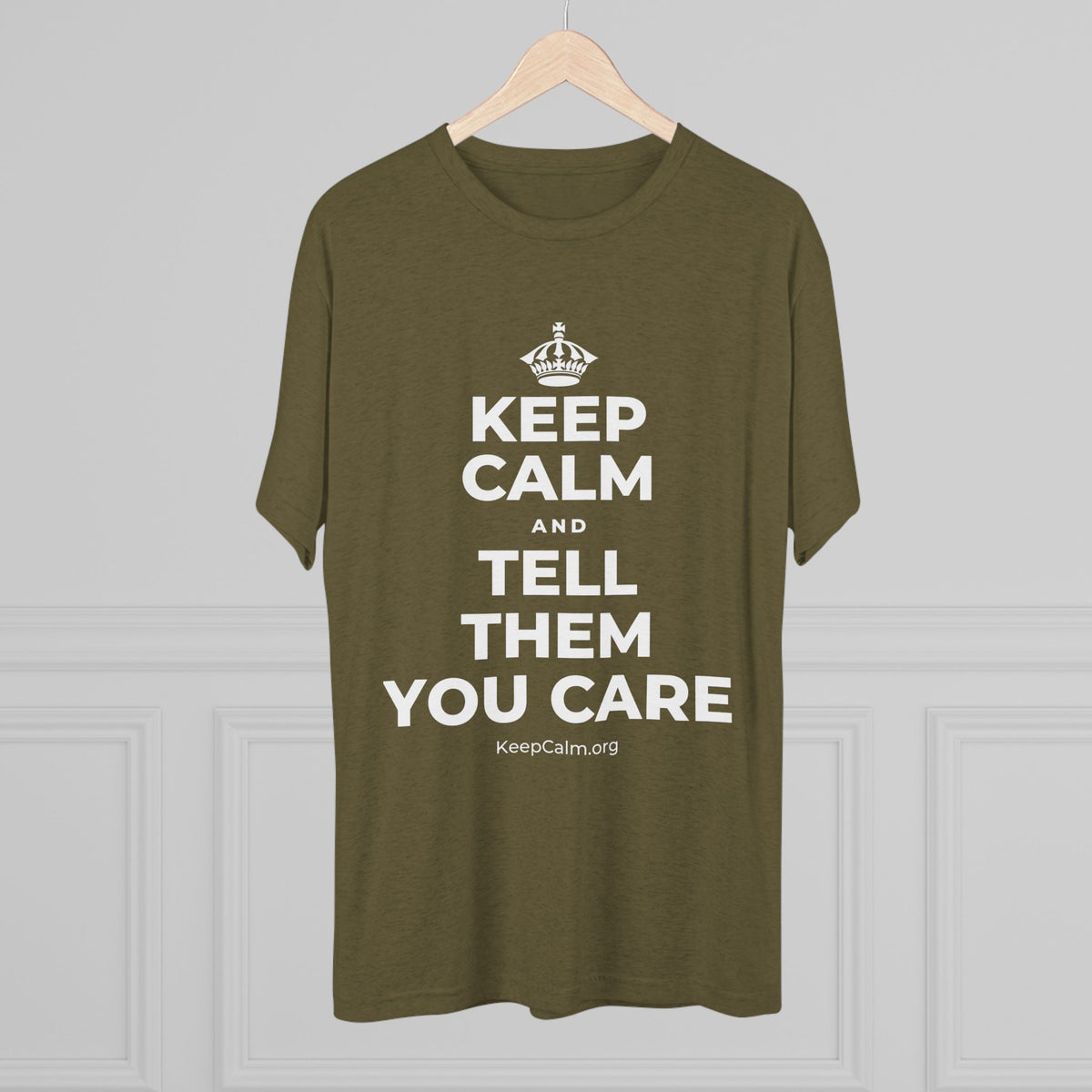 KEEP CALM AND TELL THEM YOU CARE Tri-Blend Tee
