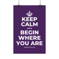 KEEP CALM AND BEGIN WHERE YOU ARE Satin Poster