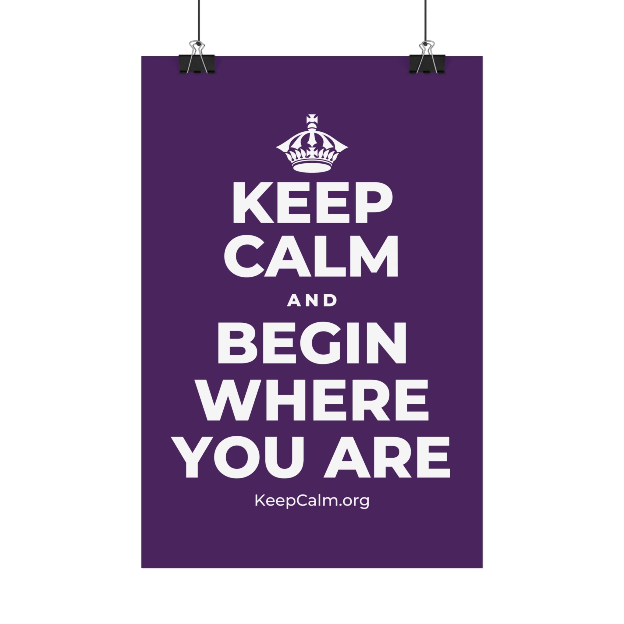 KEEP CALM AND BEGIN WHERE YOU ARE Satin Poster