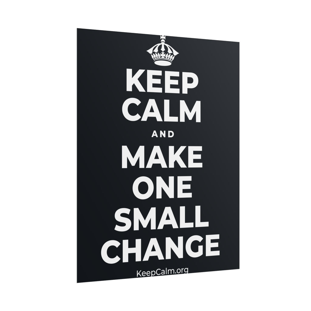 KEEP CALM AND MAKE ONE SMALL CHANGE Poster (Dark)