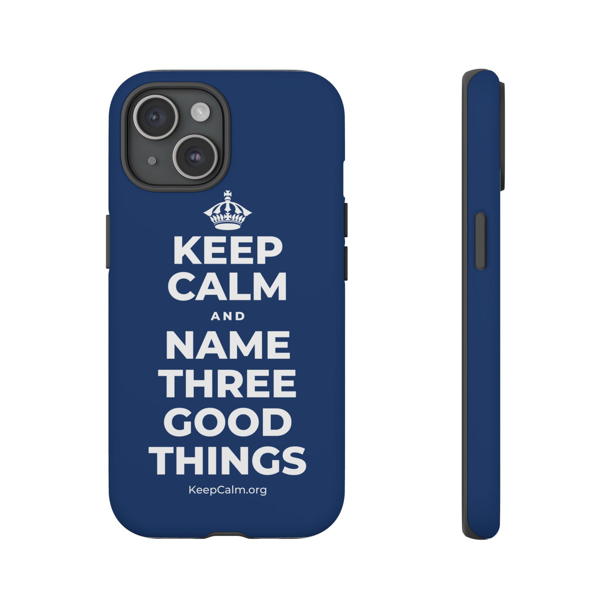 KEEP CALM AND NAME THREE GOOD THINGS Phone Case