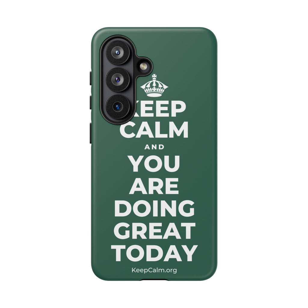 KEEP CALM AND YOU ARE DOING GREAT TODAY Phone Case