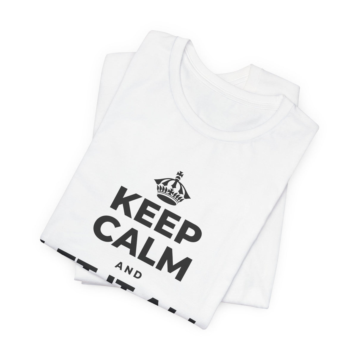 KEEP CALM AND LET IT ALL FALL AWAY T-Shirt (White–Asphalt)