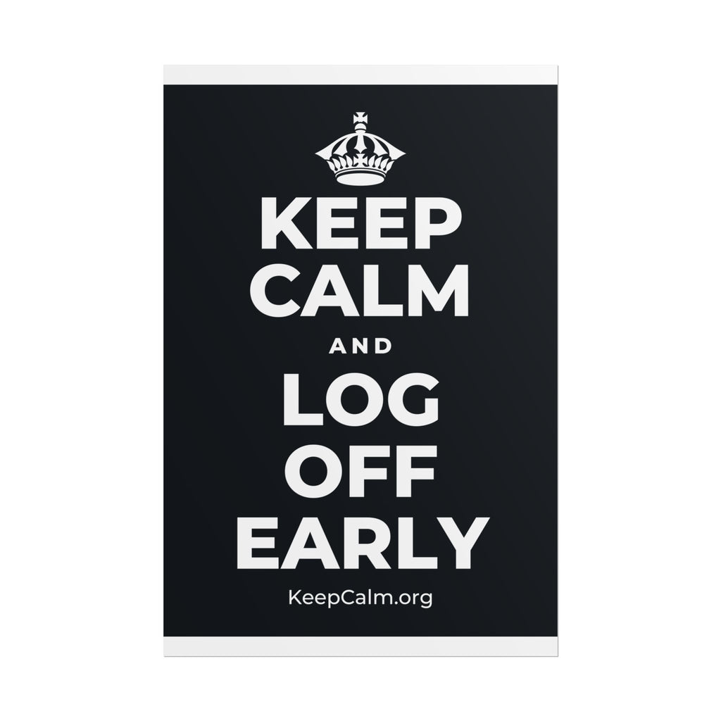 KEEP CALM AND LOG OFF EARLY Poster (Dark)