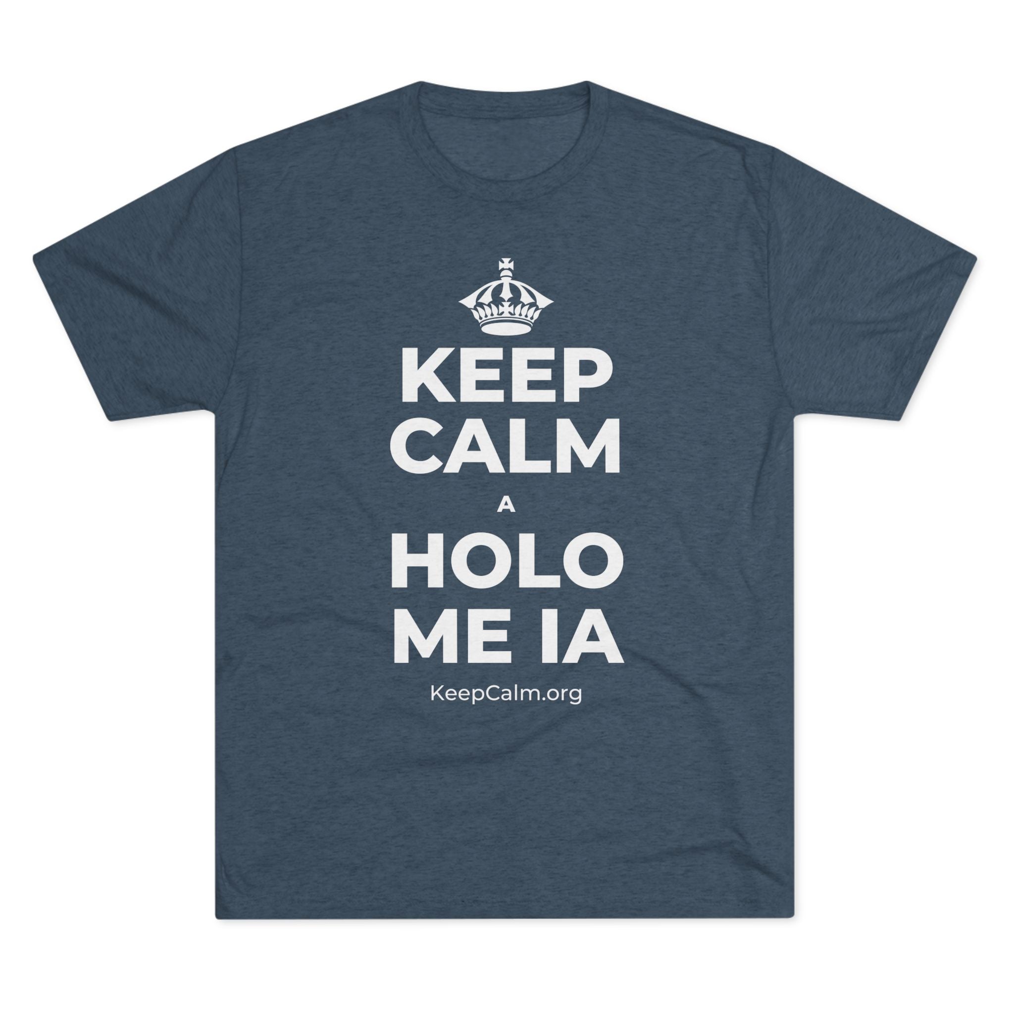 KEEP CALM A HOLO ME IA Tri-Blend Tee