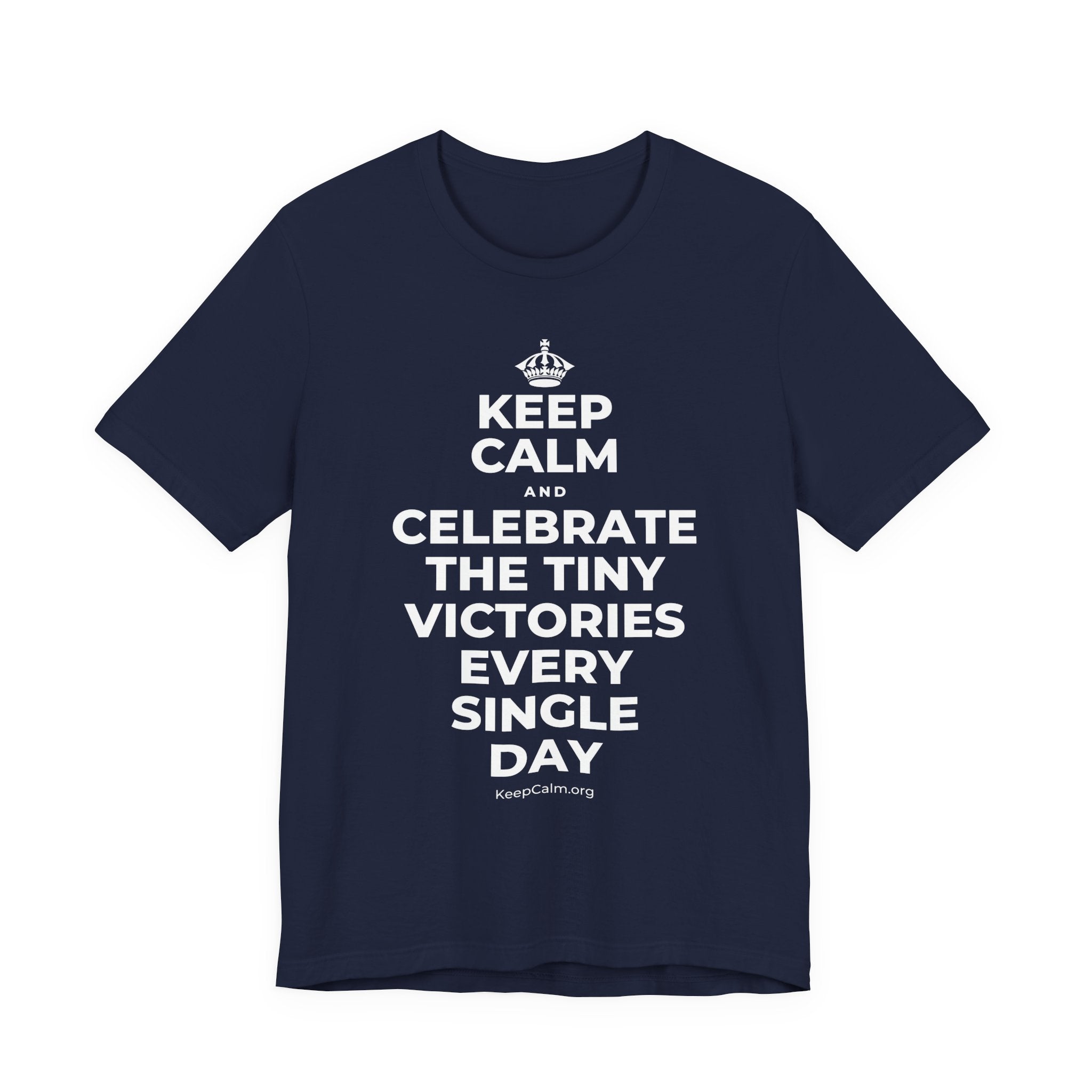 KEEP CALM AND CELEBRATE THE TINY VICTORIES EVERY SINGLE DAY T-Shirt (White–Asphalt)