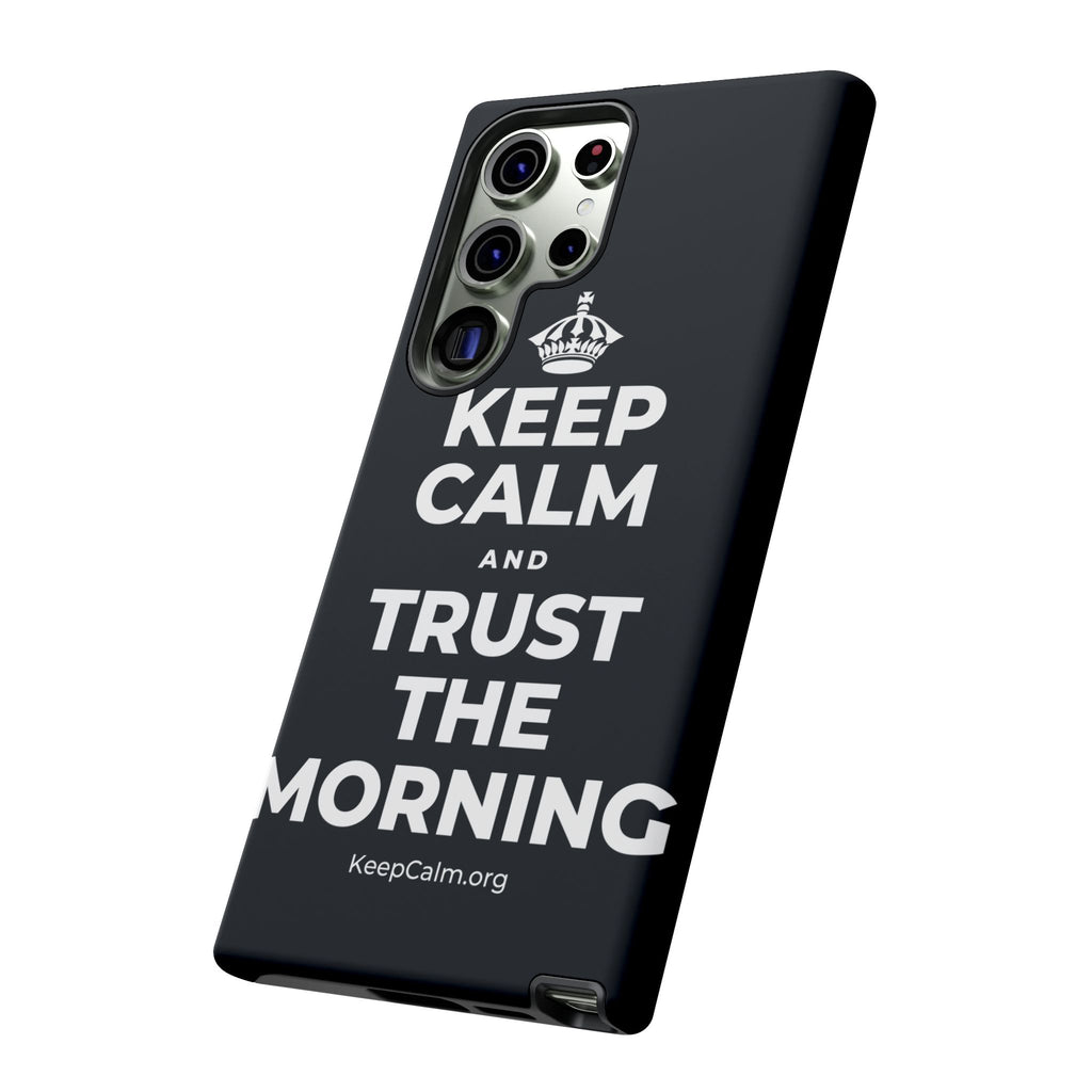 KEEP CALM AND TRUST THE MORNING Phone Case (Dark)