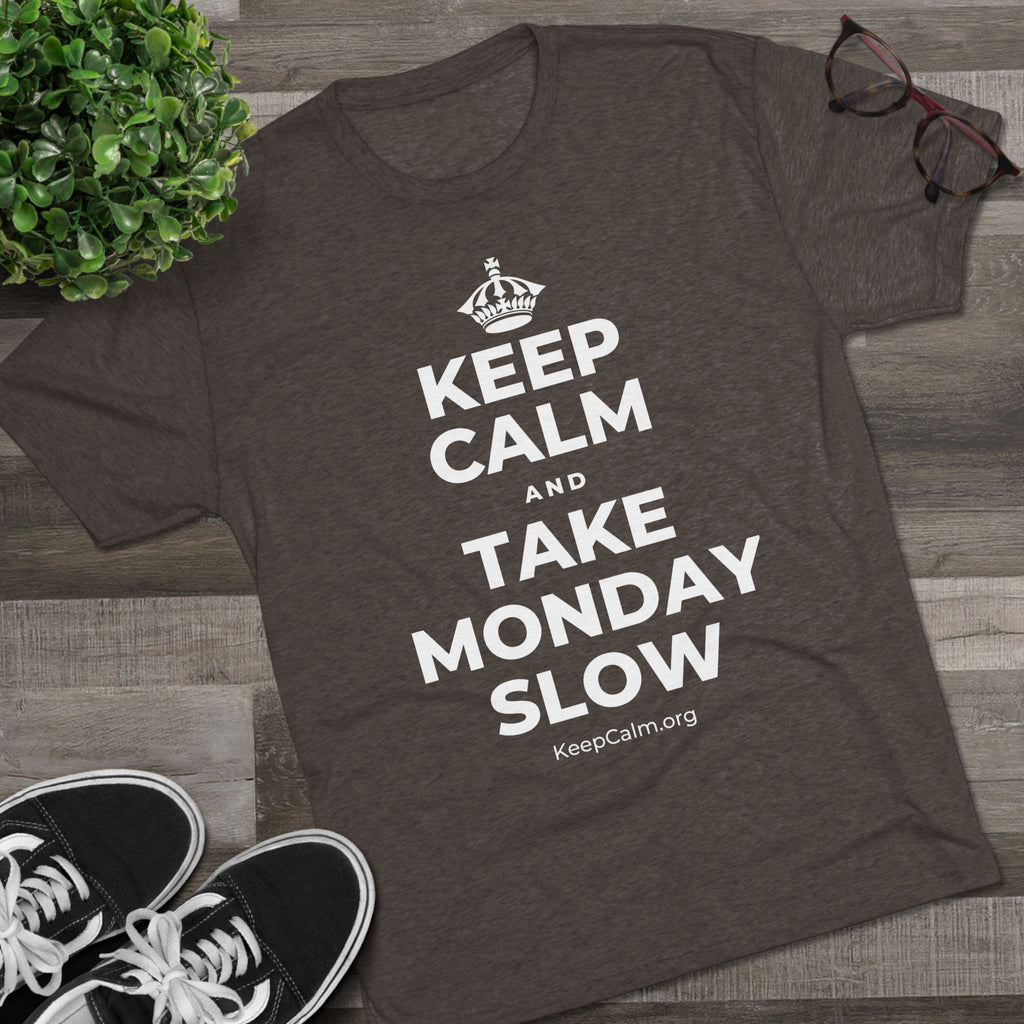KEEP CALM AND TAKE MONDAY SLOW Tri-Blend Tee