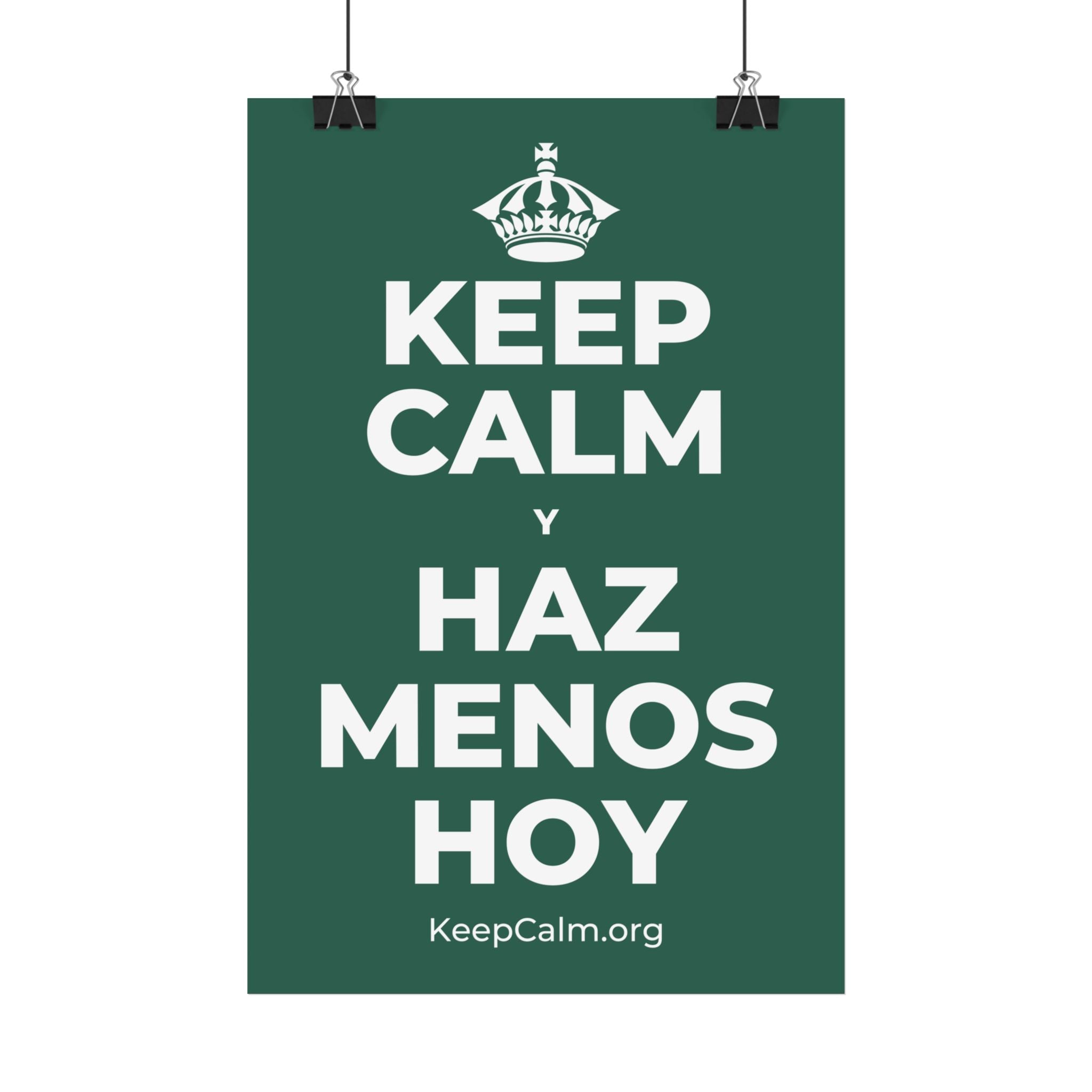 KEEP CALM Y HAZ MENOS HOY Satin Poster