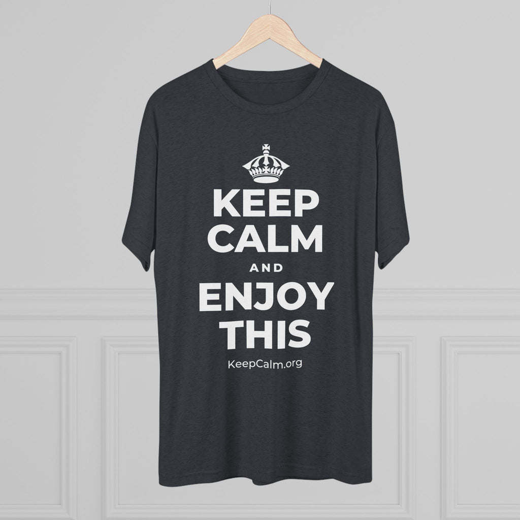 KEEP CALM AND ENJOY THIS Tri-Blend Tee