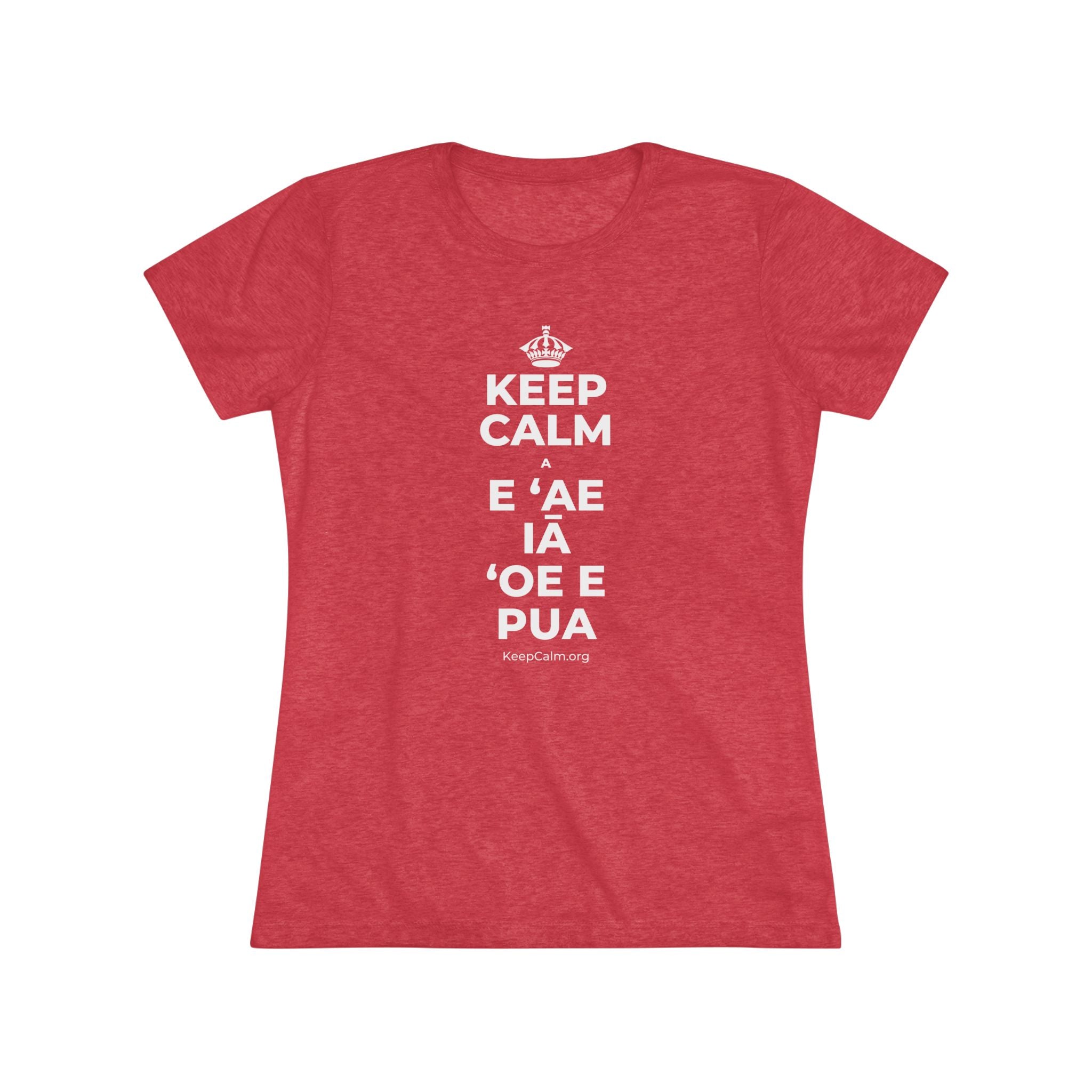 KEEP CALM A E ʻAE IĀ ʻOE E PUA Women's Tri-Blend Tee