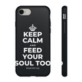 KEEP CALM AND FEED YOUR SOUL TOO Phone Case (Dark)