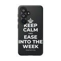KEEP CALM AND EASE INTO THE WEEK Phone Case (Dark)