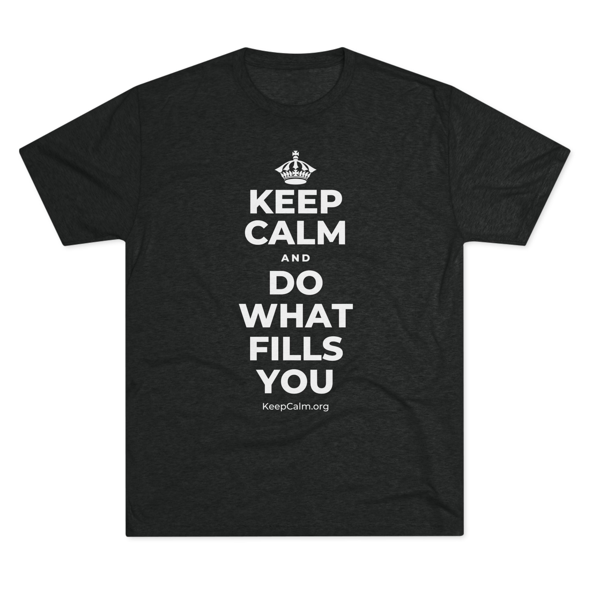 KEEP CALM AND DO WHAT FILLS YOU Tri-Blend Tee