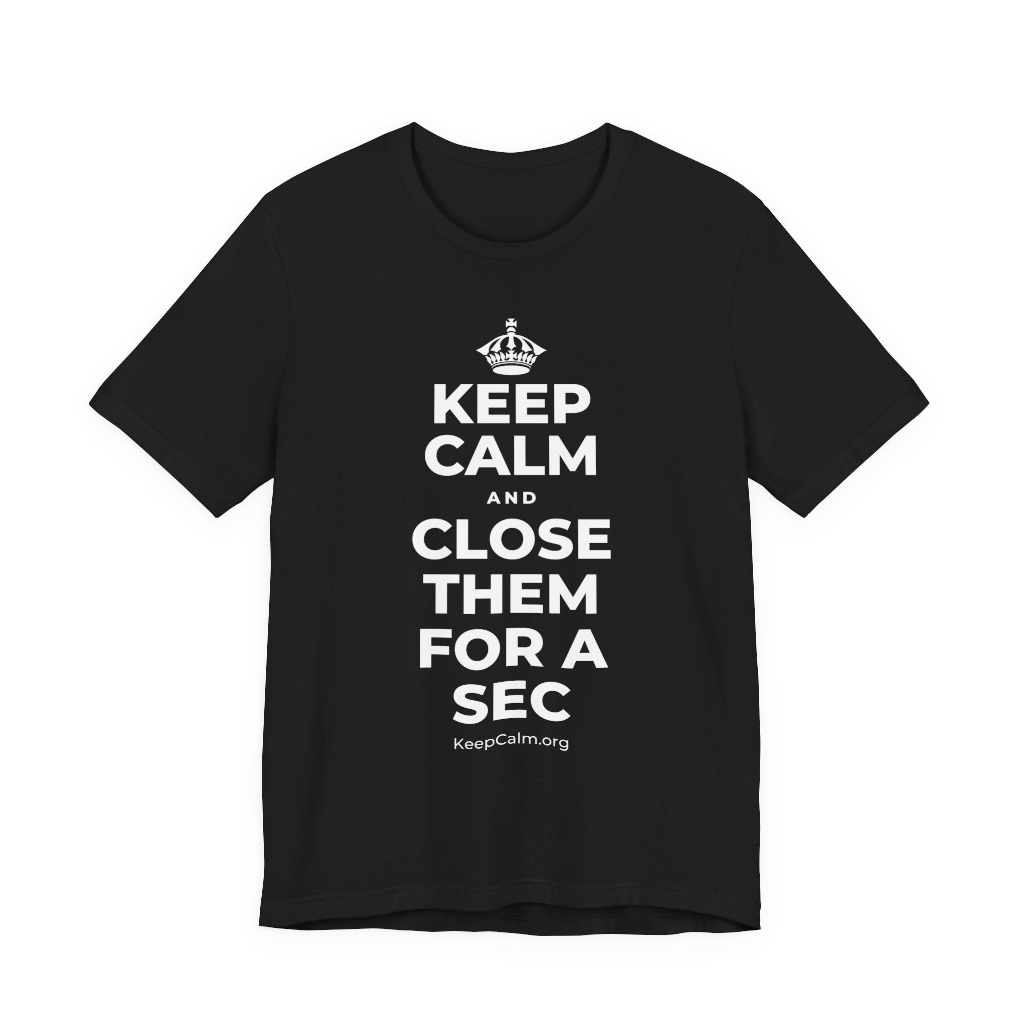 KEEP CALM AND CLOSE THEM FOR A SEC T-Shirt (White–Asphalt)