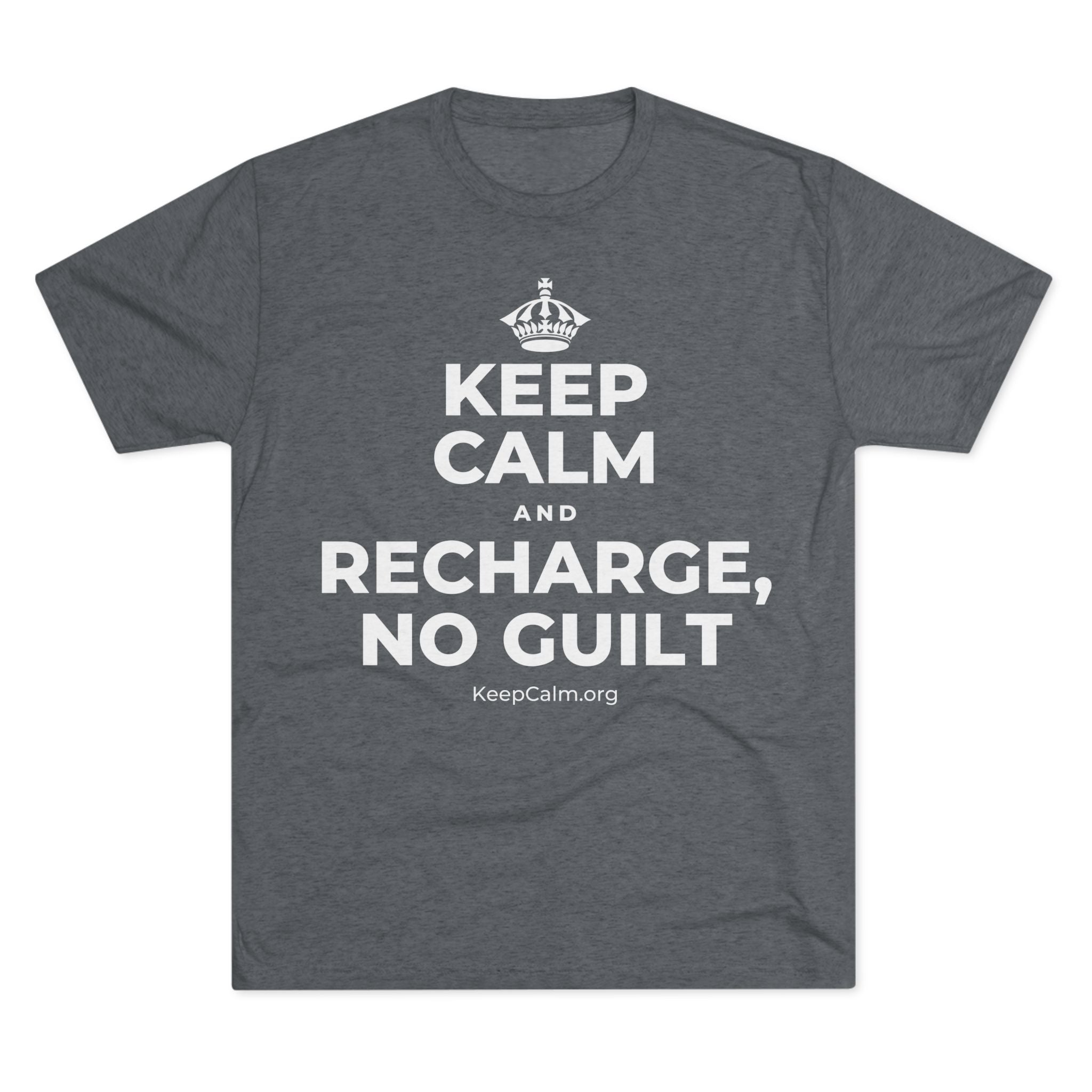 KEEP CALM AND RECHARGE, NO GUILT Tri-Blend Tee