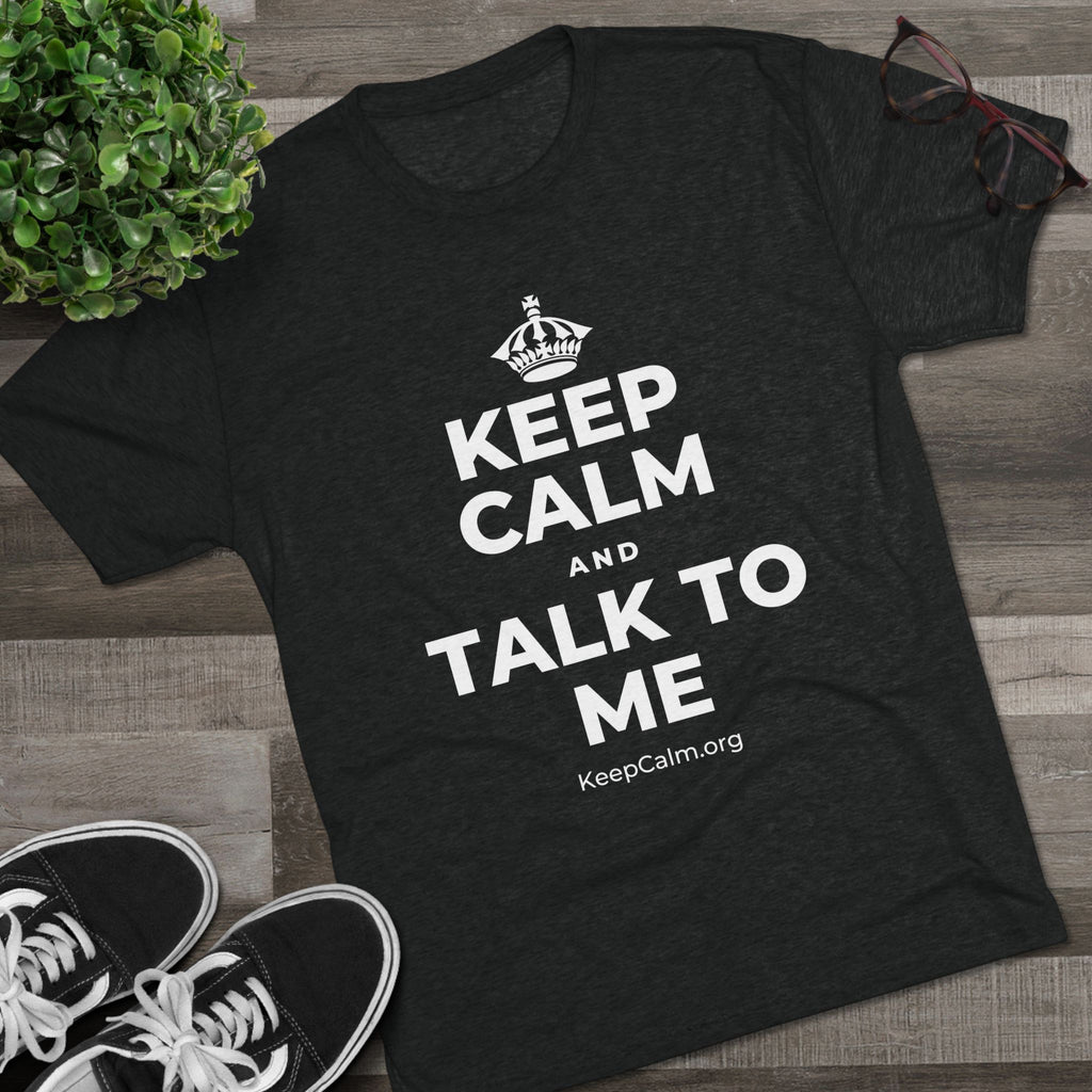 KEEP CALM AND TALK TO ME Tri-Blend Tee