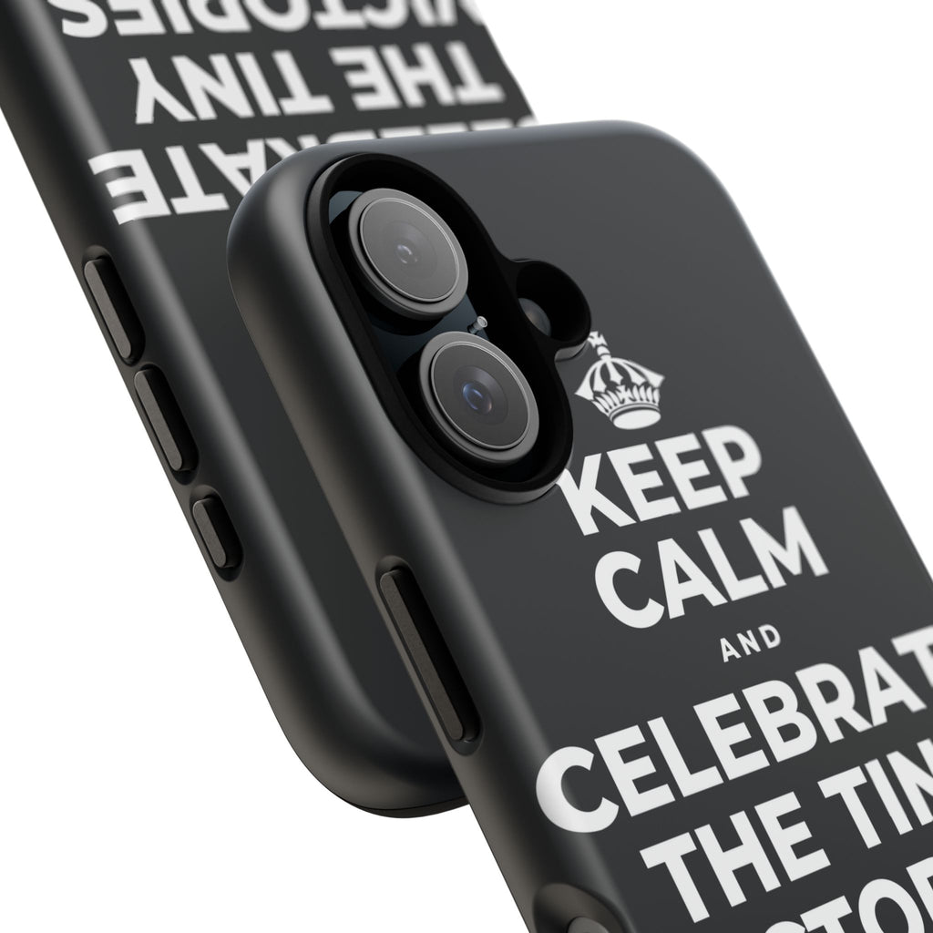 KEEP CALM AND CELEBRATE THE TINY VICTORIES EVERY SINGLE DAY Phone Case (Dark)