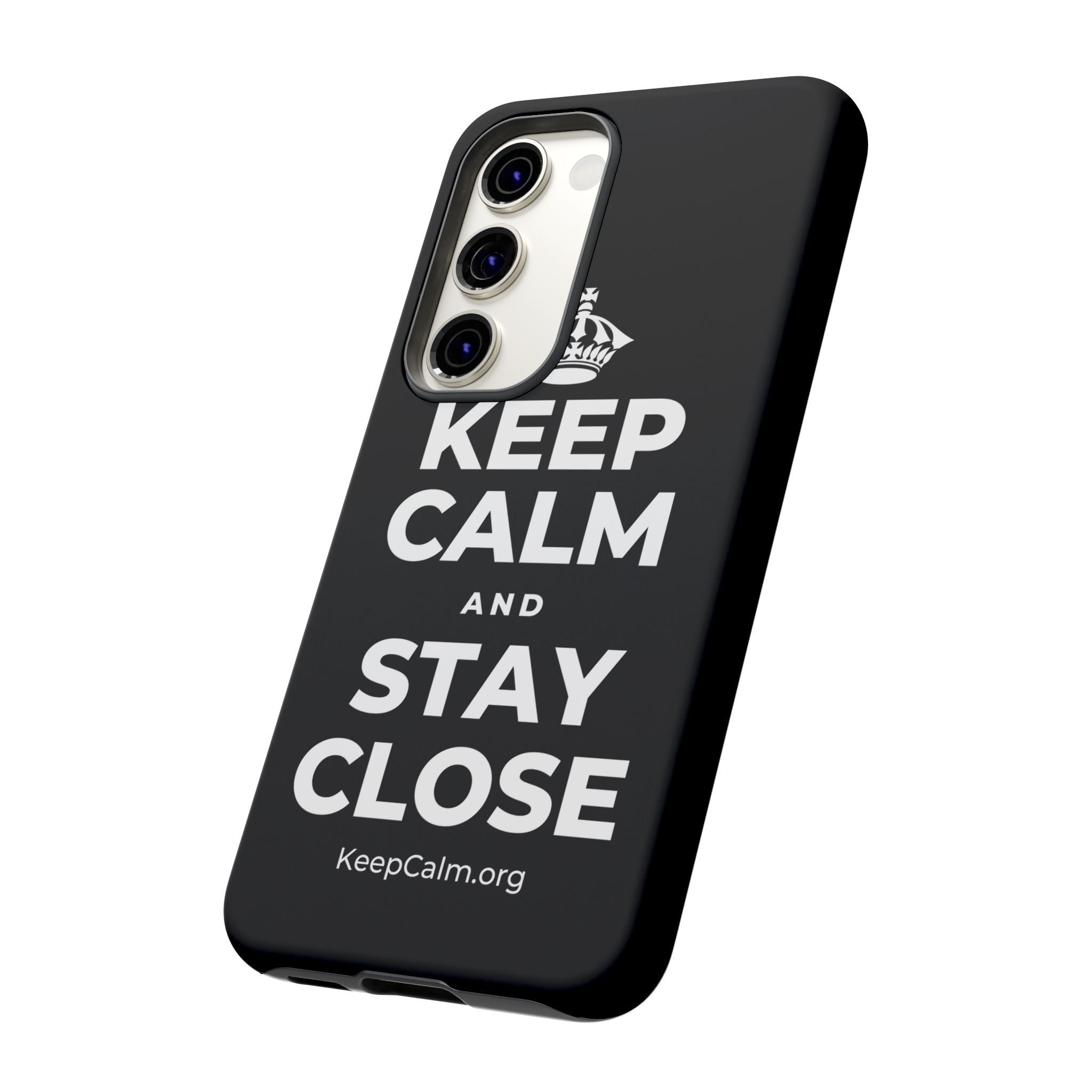 KEEP CALM AND STAY CLOSE Phone Case