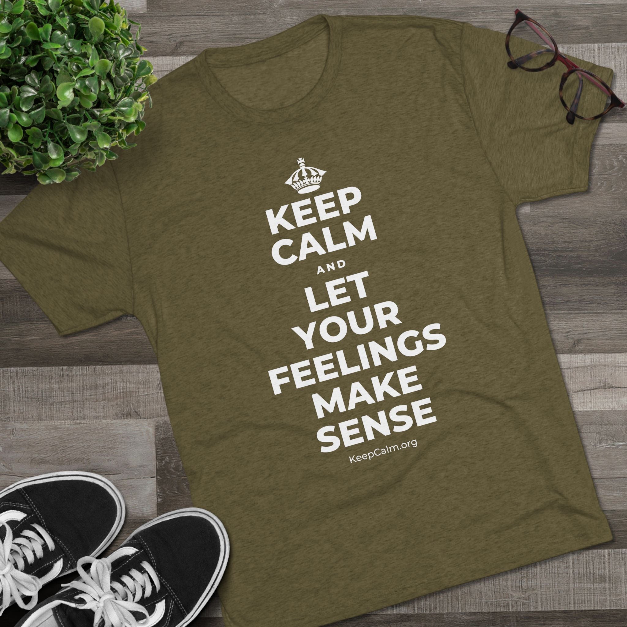 KEEP CALM AND LET YOUR FEELINGS MAKE SENSE Tri-Blend Tee