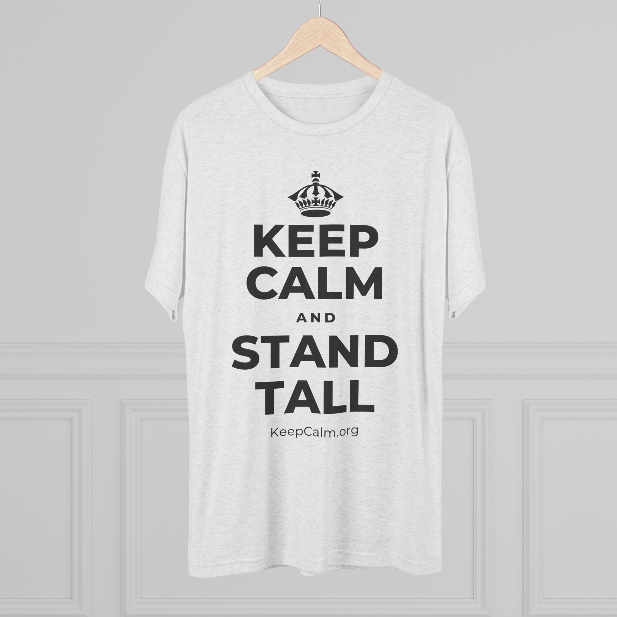 KEEP CALM AND STAND TALL Tri-Blend Tee