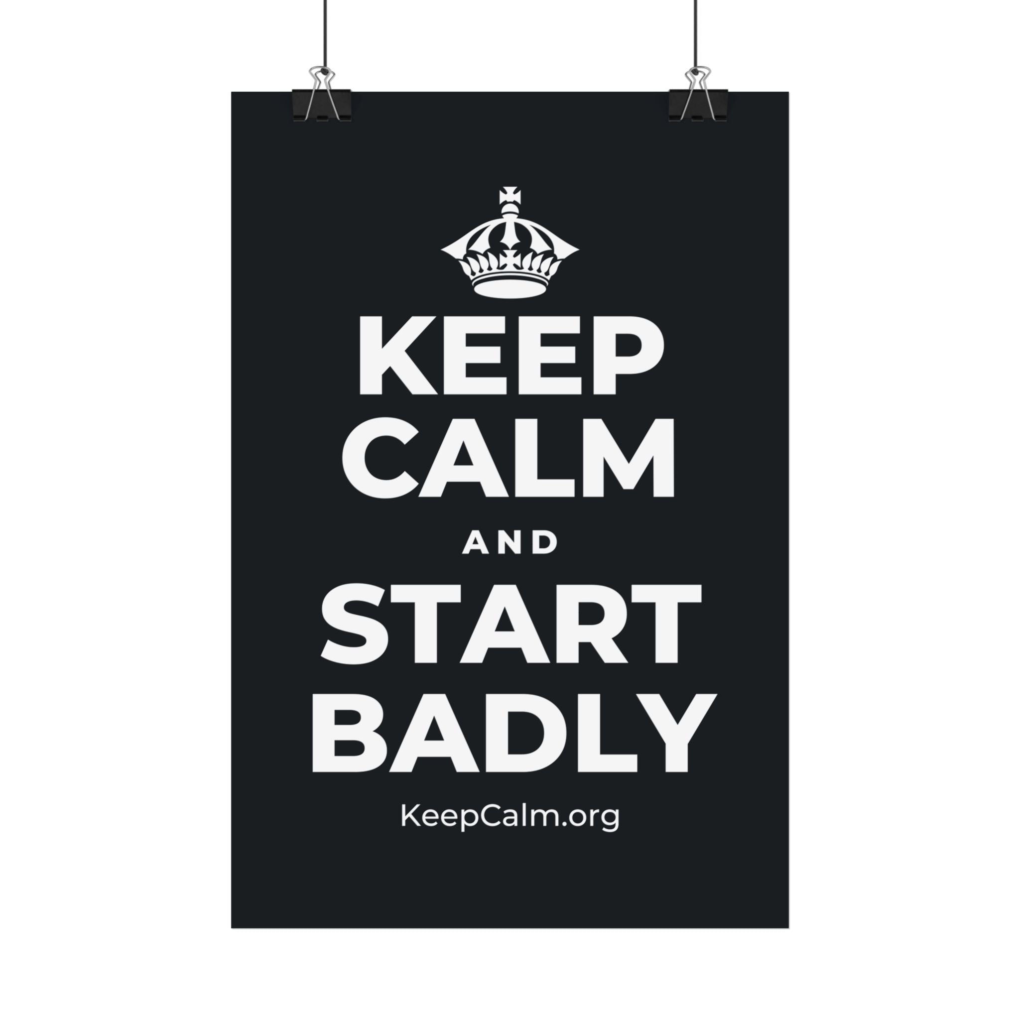 KEEP CALM AND START BADLY Satin Poster (Dark)