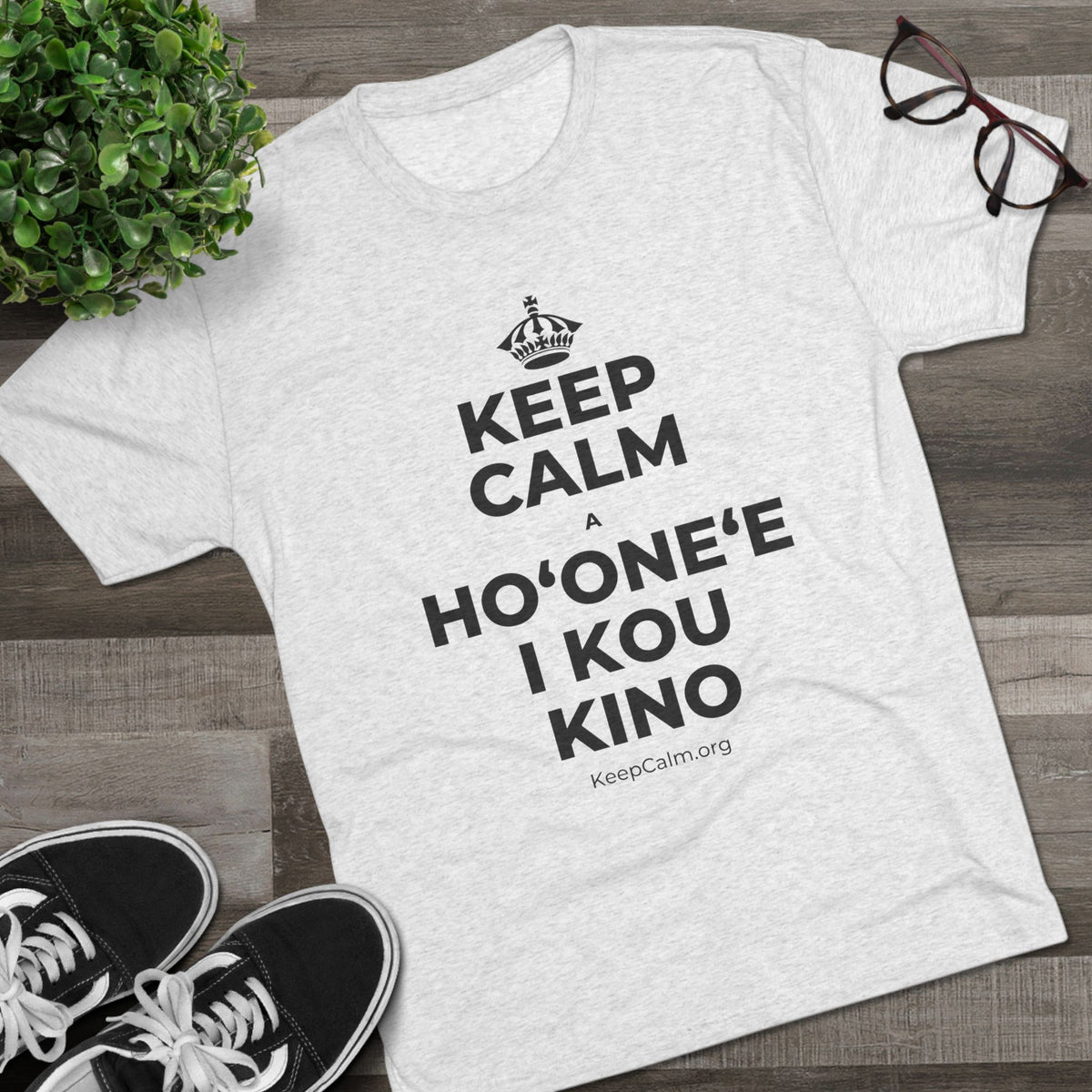 KEEP CALM A HOʻONEʻE I KOU KINO Tri-Blend Tee