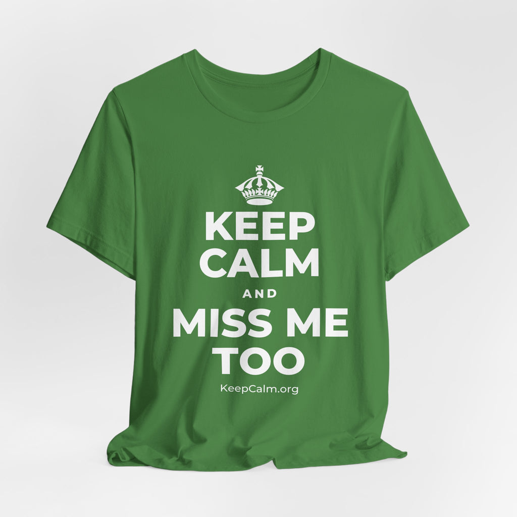 KEEP CALM AND MISS ME TOO T-Shirt (Baby Blue–Silver)