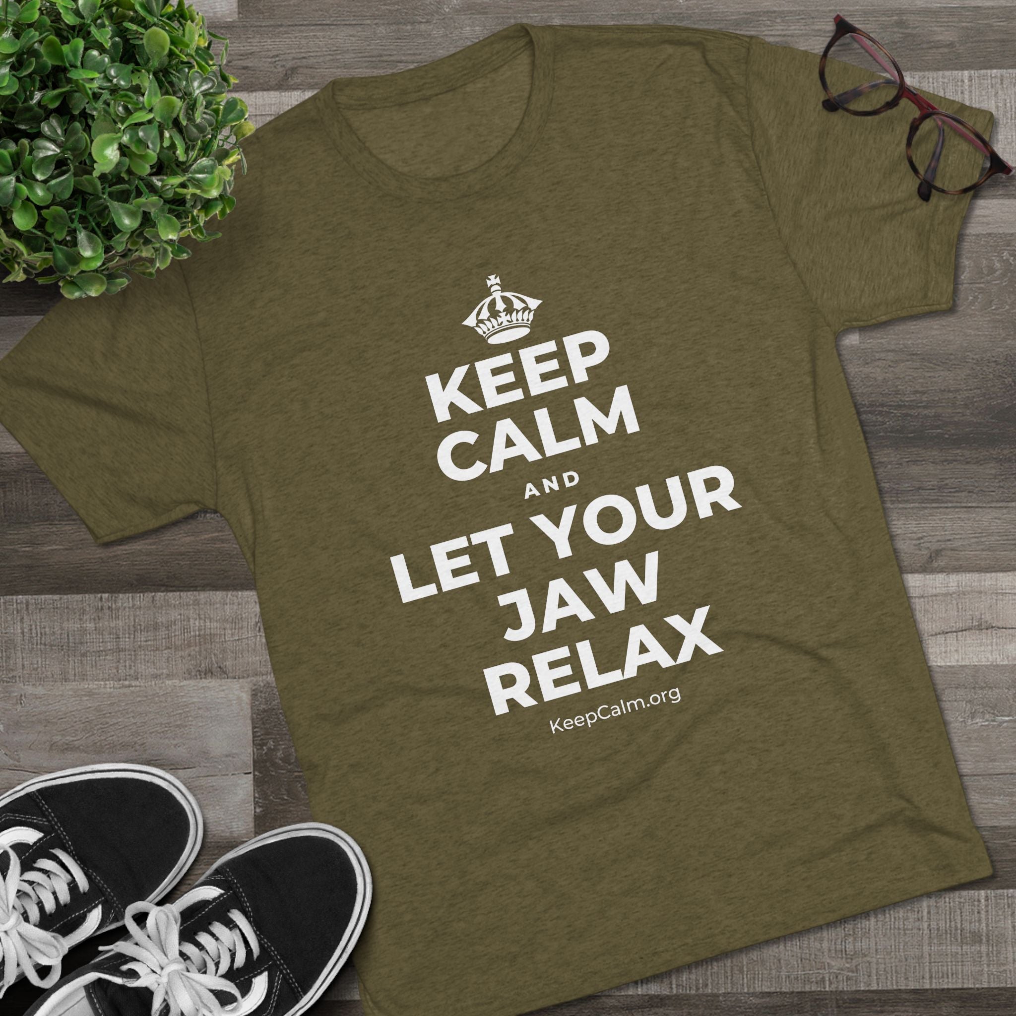 KEEP CALM AND LET YOUR JAW RELAX Tri-Blend Tee