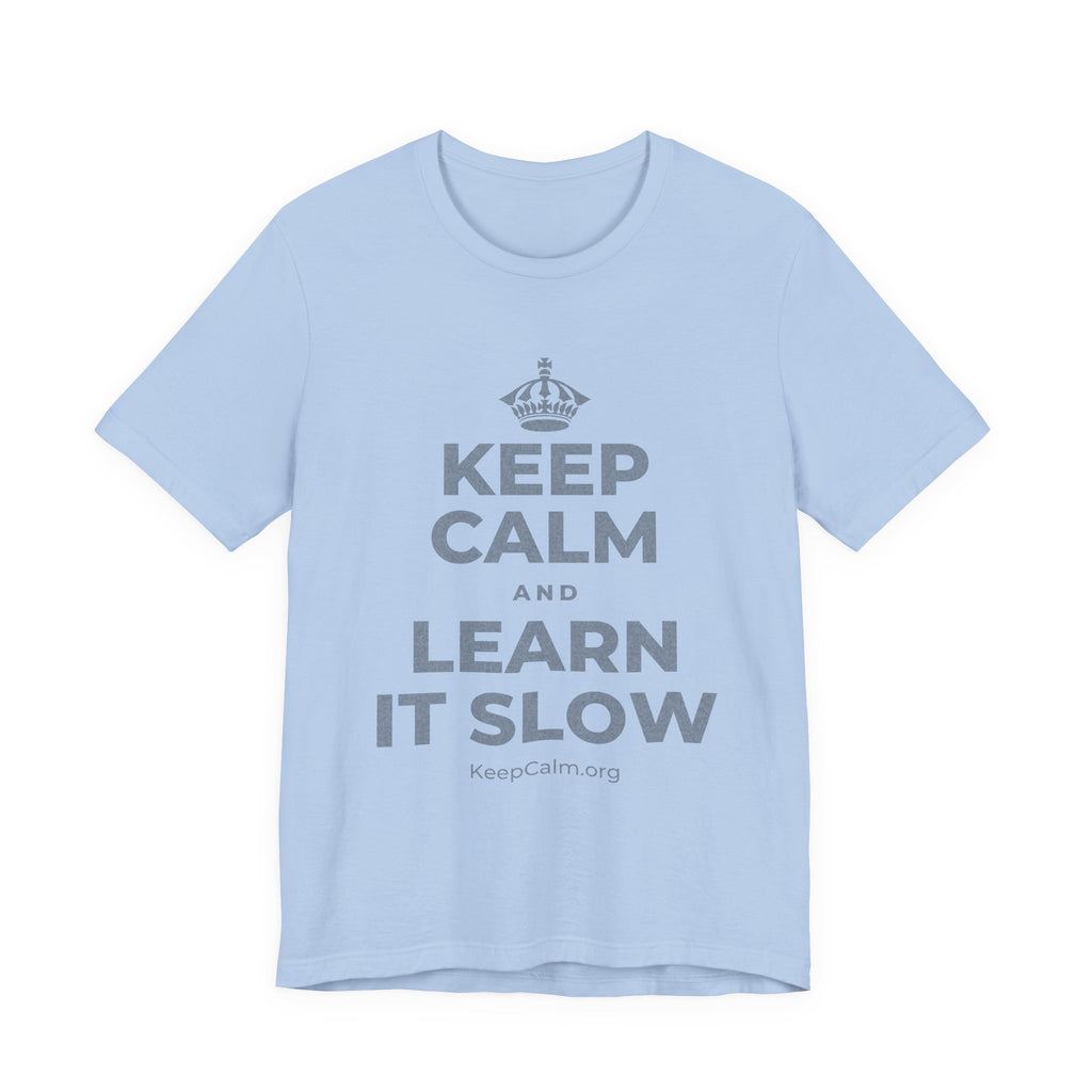 KEEP CALM AND LEARN IT SLOW T-Shirt (Baby Blue–Silver)