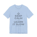 KEEP CALM AND LEARN IT SLOW T-Shirt (Baby Blue–Silver)