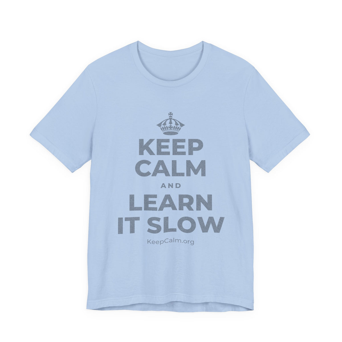 KEEP CALM AND LEARN IT SLOW T-Shirt (Baby Blue–Silver)