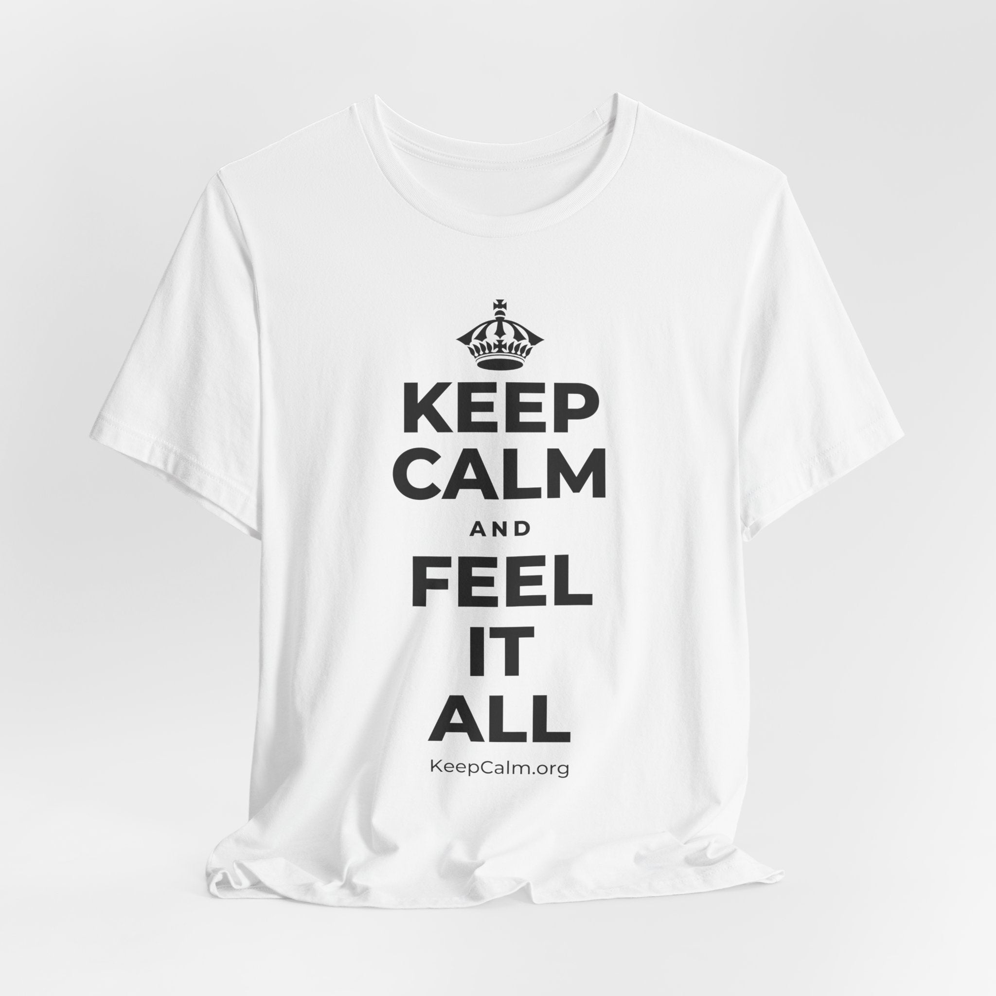 KEEP CALM AND FEEL IT ALL T-Shirt (White–Asphalt)