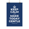 KEEP CALM AND MAKE TODAY GENTLE Satin Poster