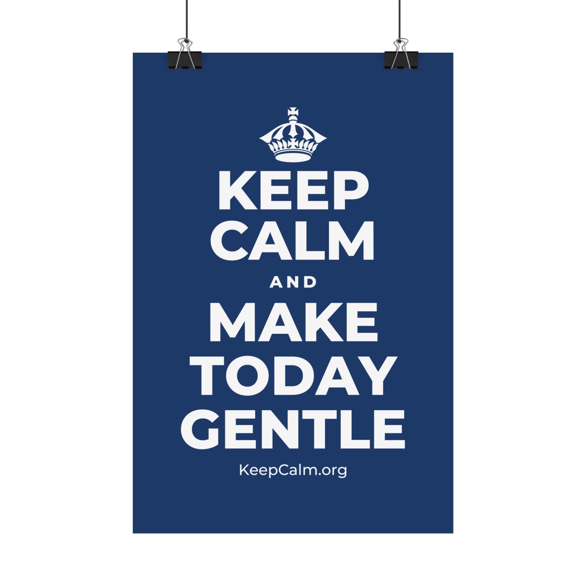 KEEP CALM AND MAKE TODAY GENTLE Satin Poster