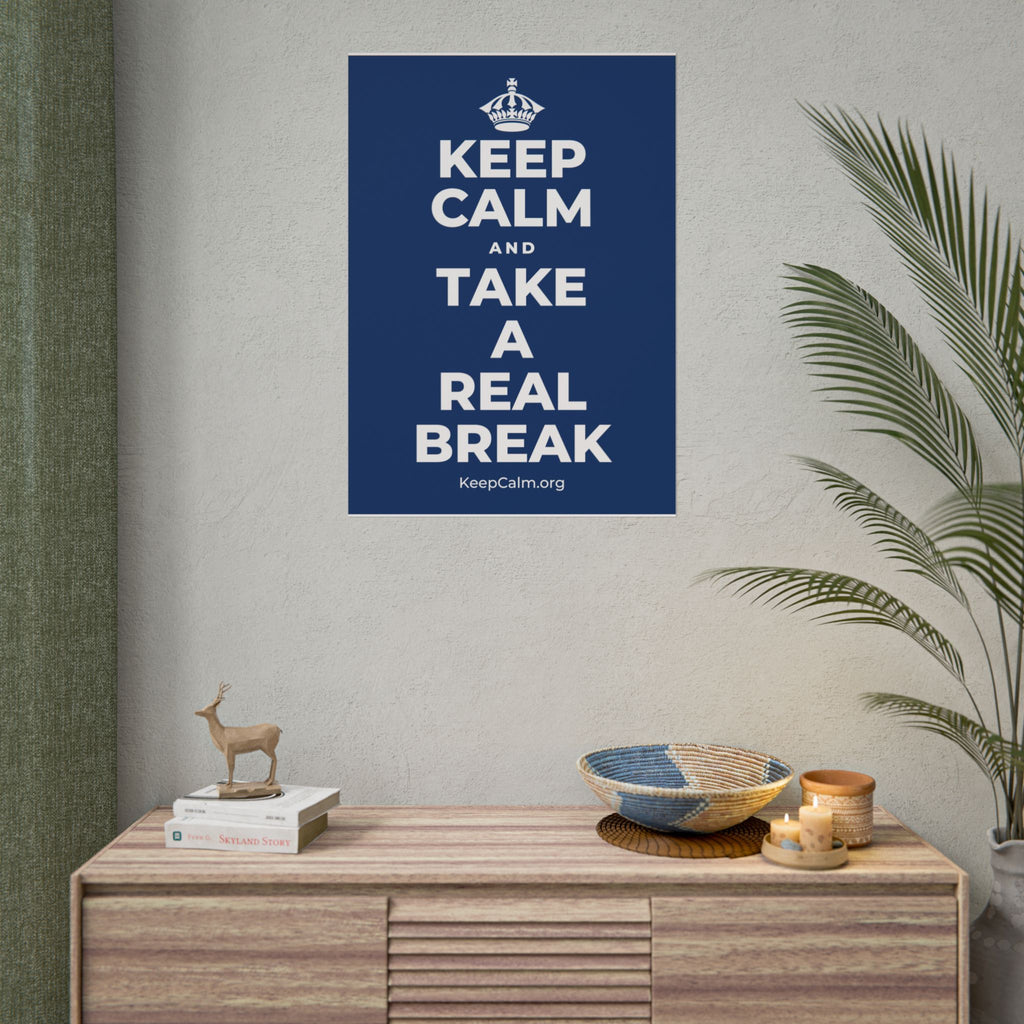 KEEP CALM AND TAKE A REAL BREAK Poster