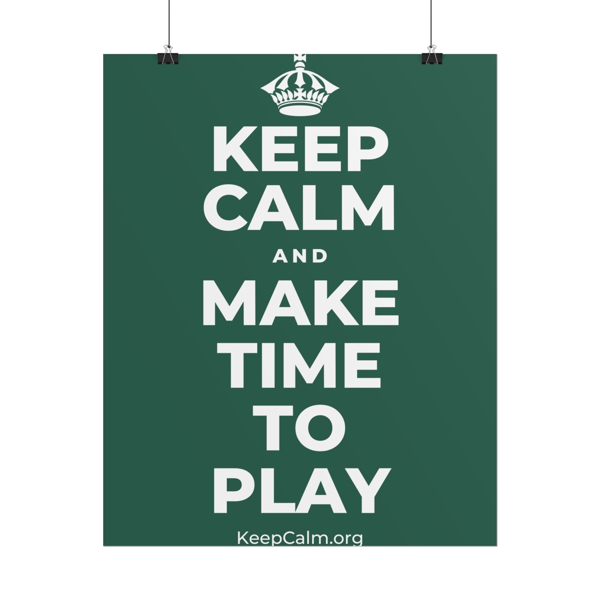 KEEP CALM AND MAKE TIME TO PLAY Poster