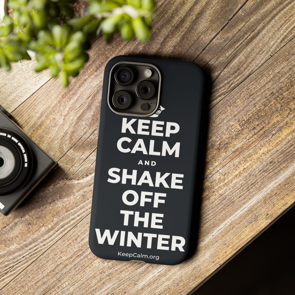 KEEP CALM AND SHAKE OFF THE WINTER Phone Case (Dark)