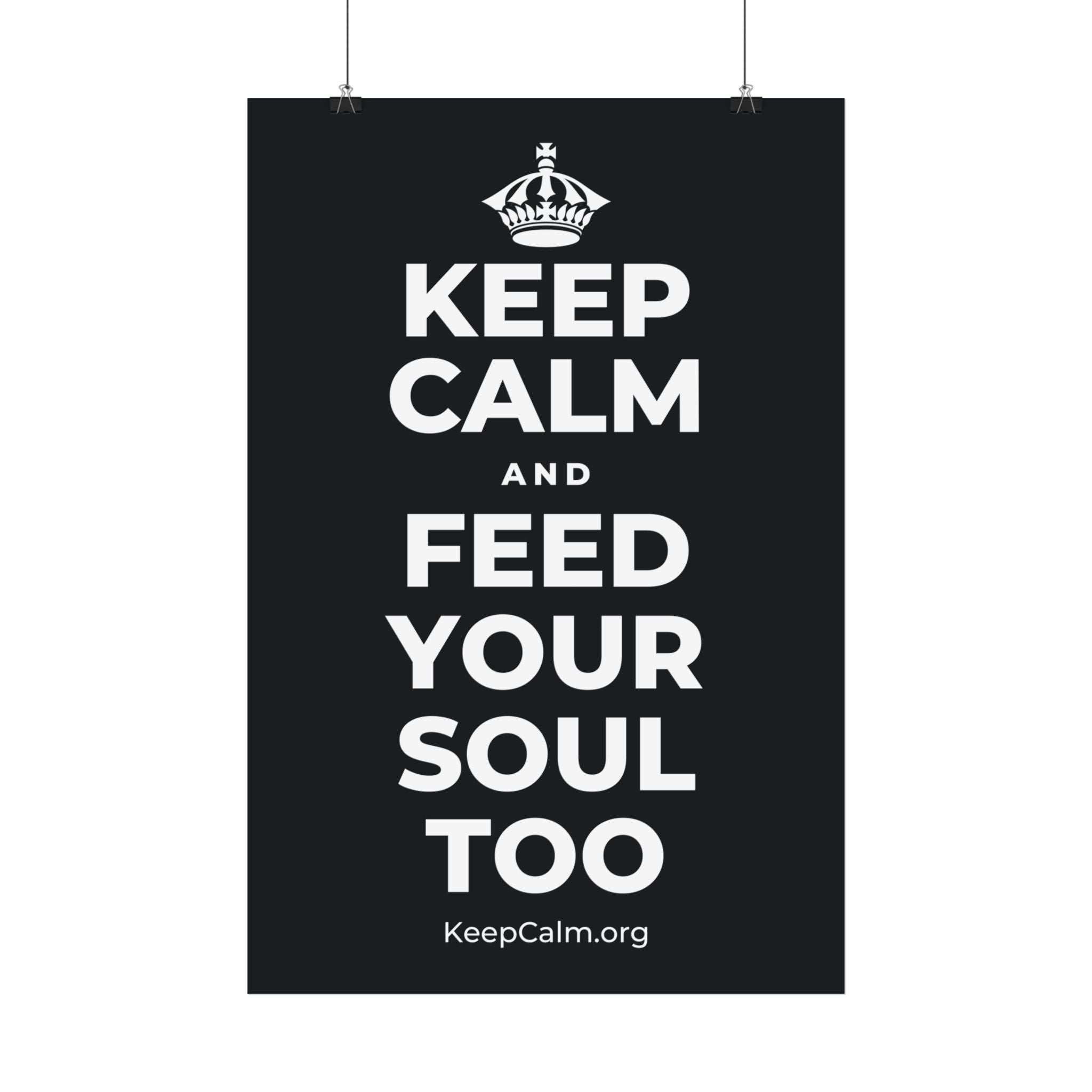 KEEP CALM AND FEED YOUR SOUL TOO Satin Poster (Dark)